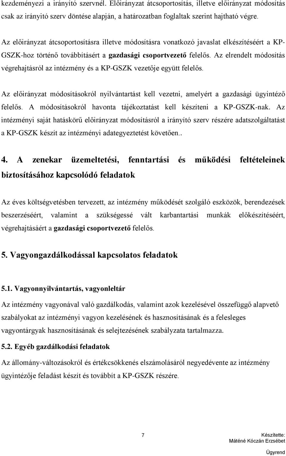 Az elrendelt módosítás végrehajtásról az intézmény és a KP-GSZK vezetője együtt felelős. Az előirányzat módosításokról nyilvántartást kell vezetni, amelyért a gazdasági ügyintéző felelős.