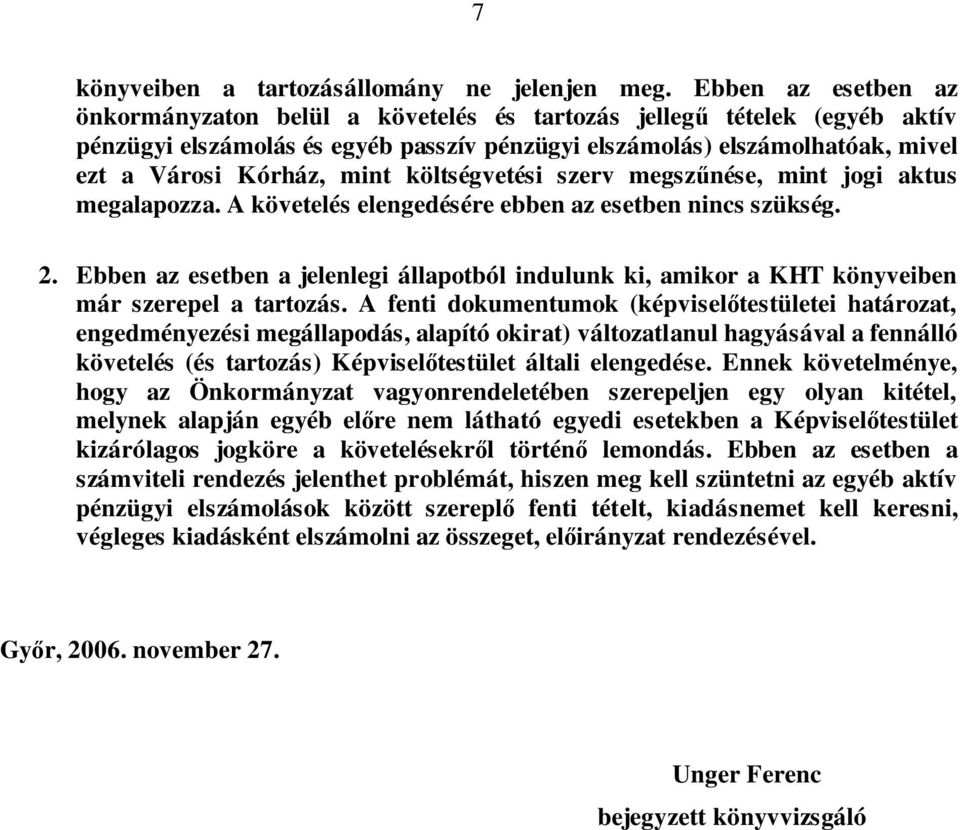 költségvetési szerv megszűnése, mint jogi aktus megalapozza. A követelés elengedésére ebben az esetben nincs szükség. 2.