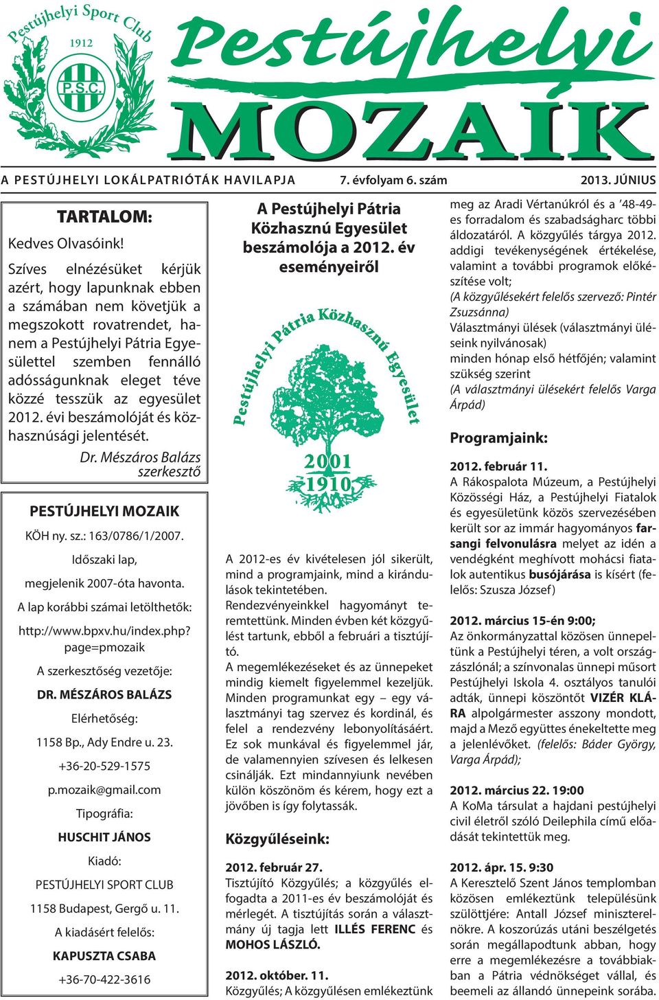 tesszük az egyesület 2012. évi beszámolóját és közhasznúsági jelentését. Dr. Mészáros Balázs szerkesztő PESTÚJHELYI MOZAIK KÖH ny. sz.: 163/0786/1/2007. Időszaki lap, megjelenik 2007-óta havonta.