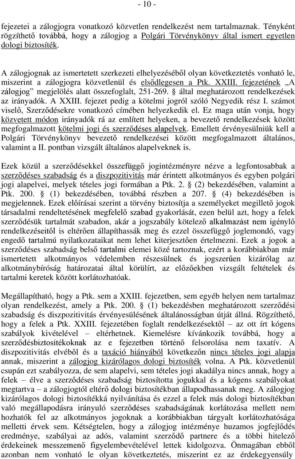 fejezetének A zálogjog megjelölés alatt összefoglalt, 251-269. által meghatározott rendelkezések az irányadók. A XXIII. fejezet pedig a kötelmi jogról szóló Negyedik rész I.