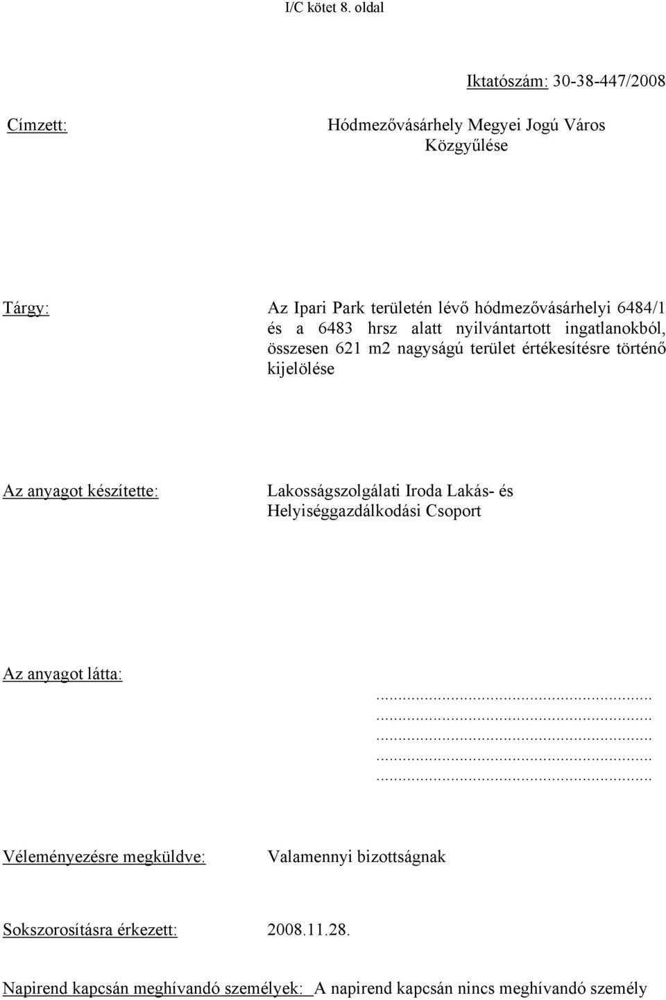 hódmezővásárhelyi 6484/1 és a 6483 hrsz alatt nyilvántartott ingatlanokból, összesen 621 m2 nagyságú terület értékesítésre történő