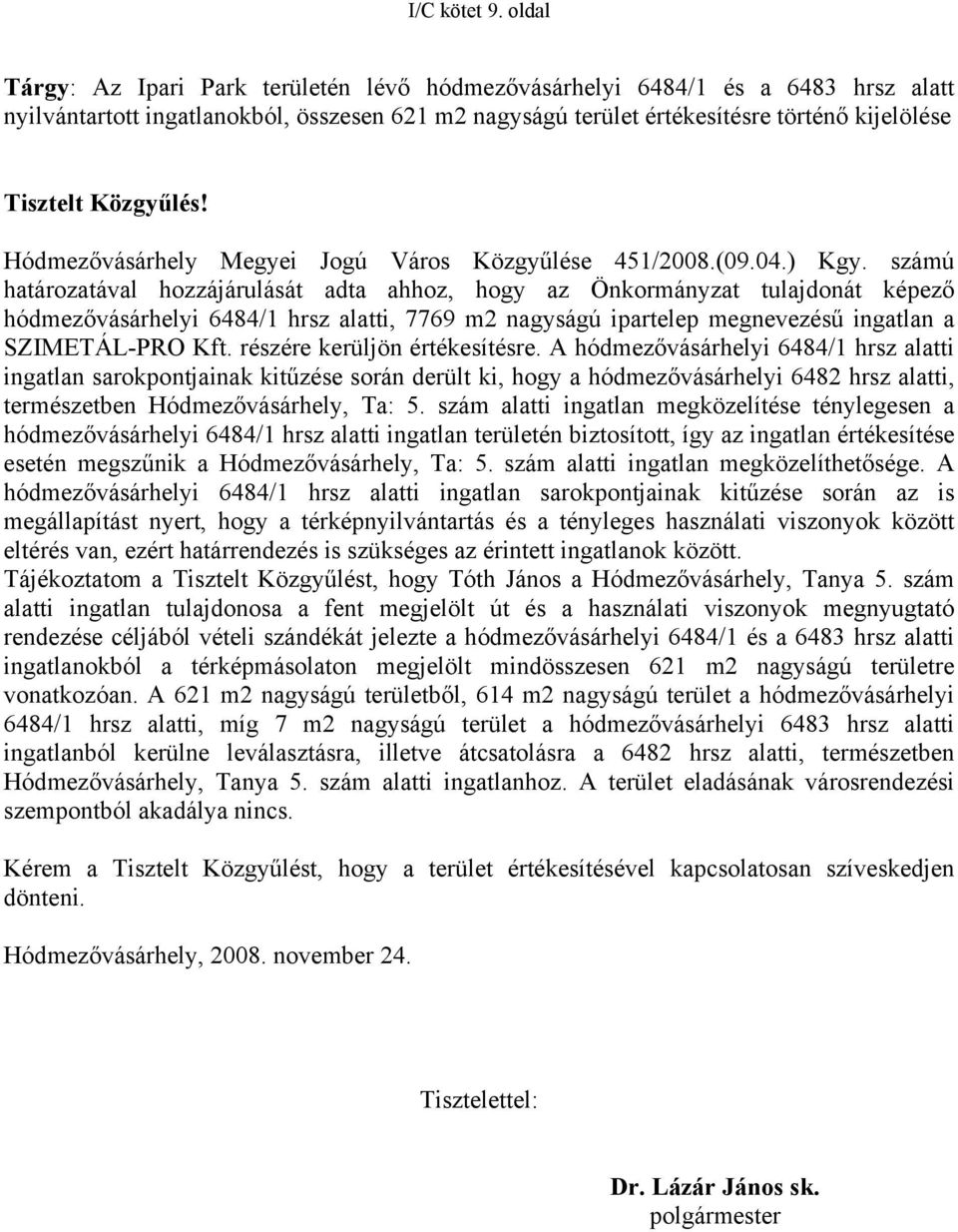 Közgyűlés! Hódmezővásárhely Megyei Jogú Város Közgyűlése 451/2008.(09.04.) Kgy.