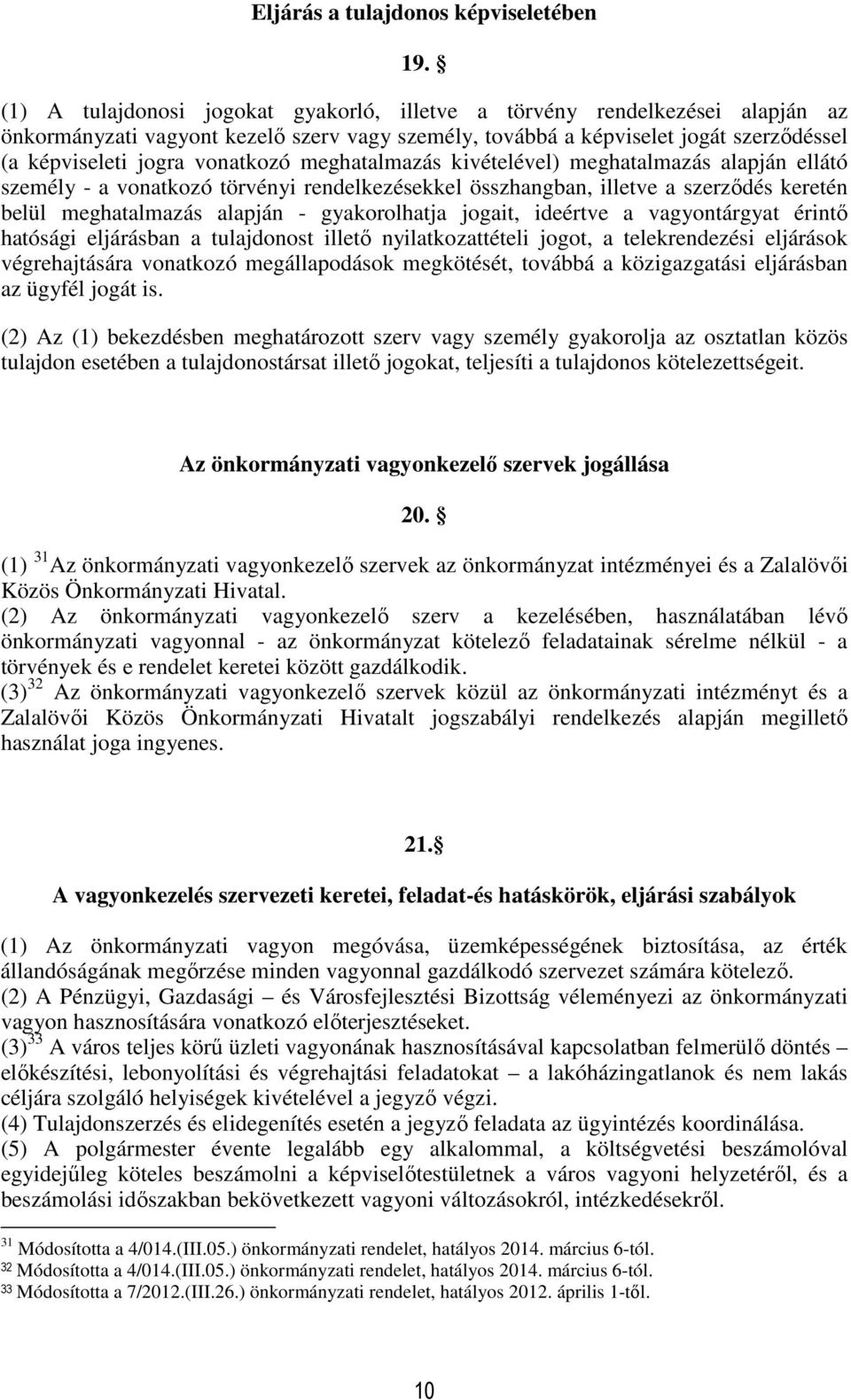 meghatalmazás kivételével) meghatalmazás alapján ellátó személy - a vonatkozó törvényi rendelkezésekkel összhangban, illetve a szerződés keretén belül meghatalmazás alapján - gyakorolhatja jogait,