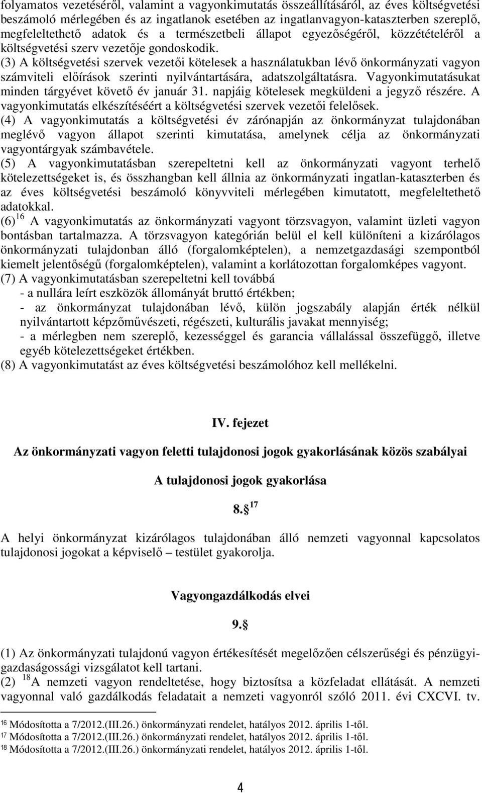 (3) A költségvetési szervek vezetői kötelesek a használatukban lévő önkormányzati vagyon számviteli előírások szerinti nyilvántartására, adatszolgáltatásra.