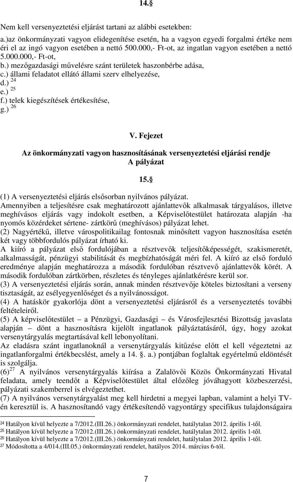 ) 25 f.) telek kiegészítések értékesítése, g.) 26 V. Fejezet Az önkormányzati vagyon hasznosításának versenyeztetési eljárási rendje A pályázat 15.