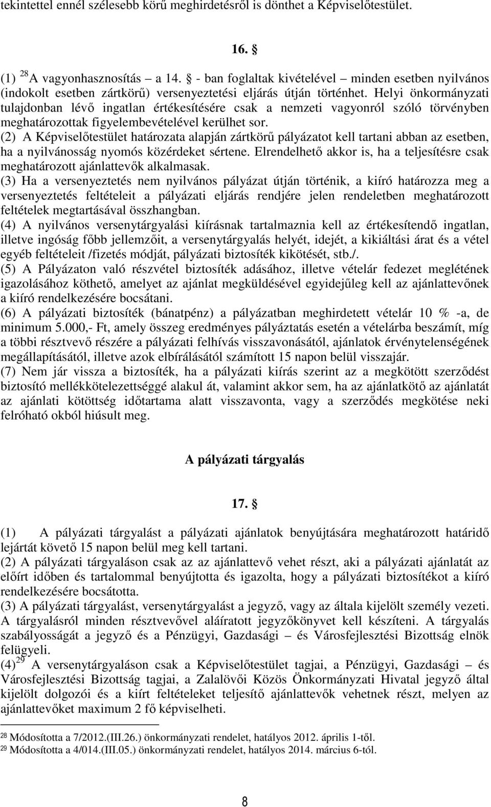 Helyi önkormányzati tulajdonban lévő ingatlan értékesítésére csak a nemzeti vagyonról szóló törvényben meghatározottak figyelembevételével kerülhet sor.