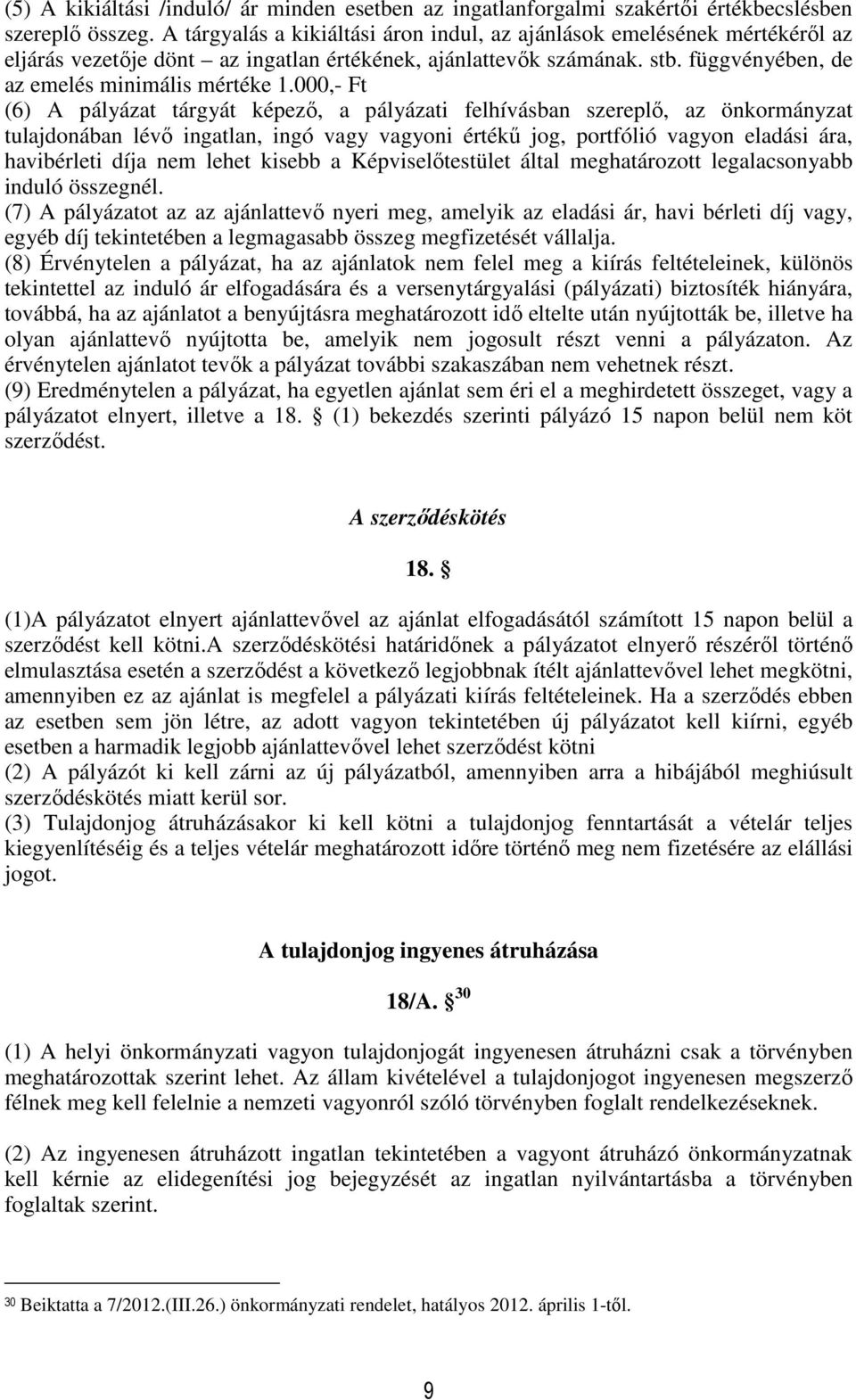 000,- Ft (6) A pályázat tárgyát képező, a pályázati felhívásban szereplő, az önkormányzat tulajdonában lévő ingatlan, ingó vagy vagyoni értékű jog, portfólió vagyon eladási ára, havibérleti díja nem