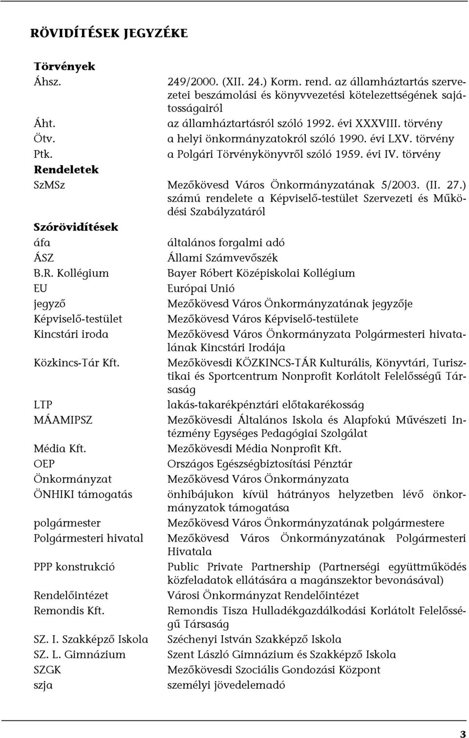 törvény a Polgári Törvénykönyvről szóló 1959. évi IV. törvény Rendeletek SzMSz Mezőkövesd Város Önkormányzatának 5/2003. (II. 27.