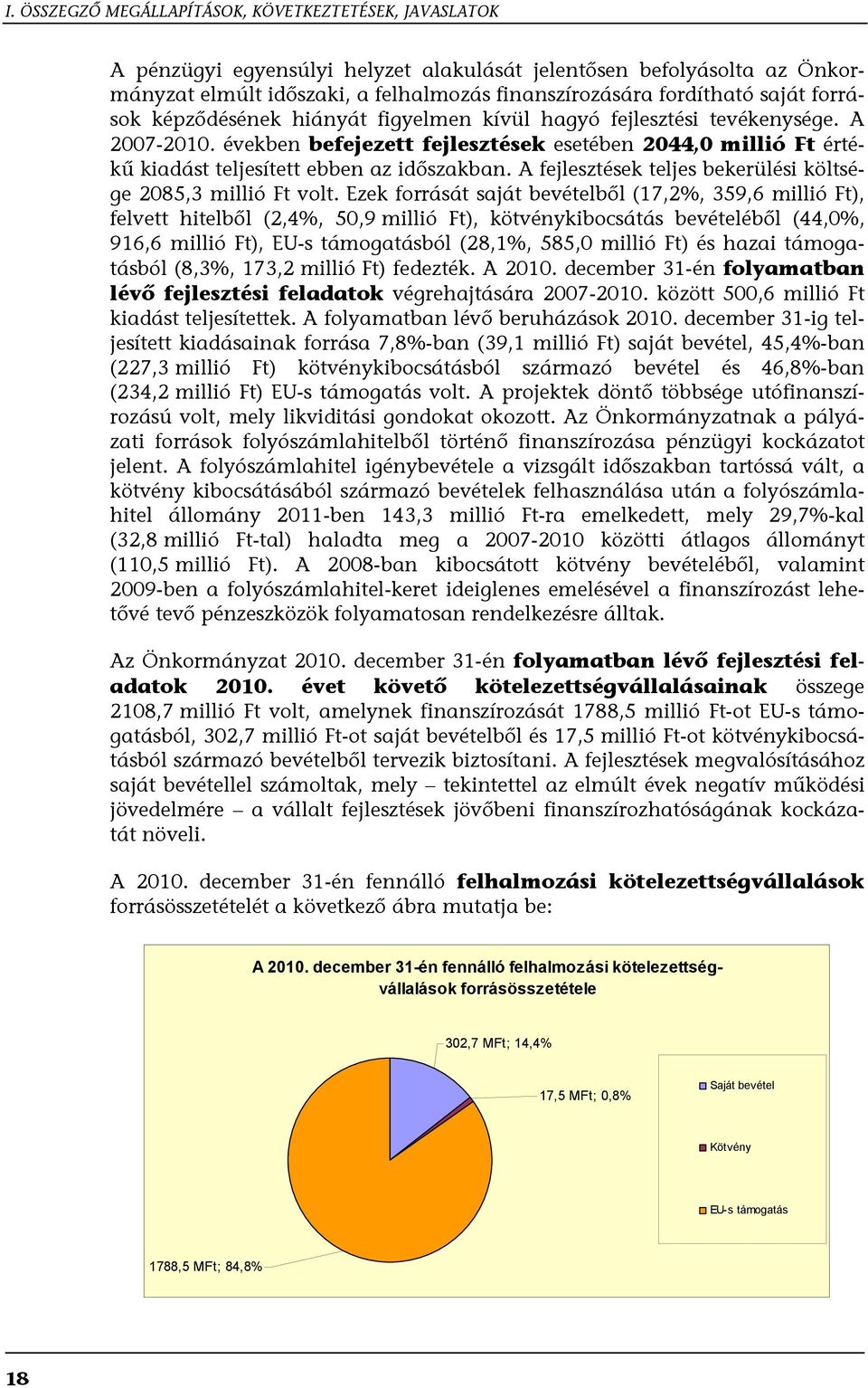 években befejezett fejlesztések esetében 2044,0 millió Ft értékű kiadást teljesített ebben az időszakban. A fejlesztések teljes bekerülési költsége 2085,3 millió Ft volt.