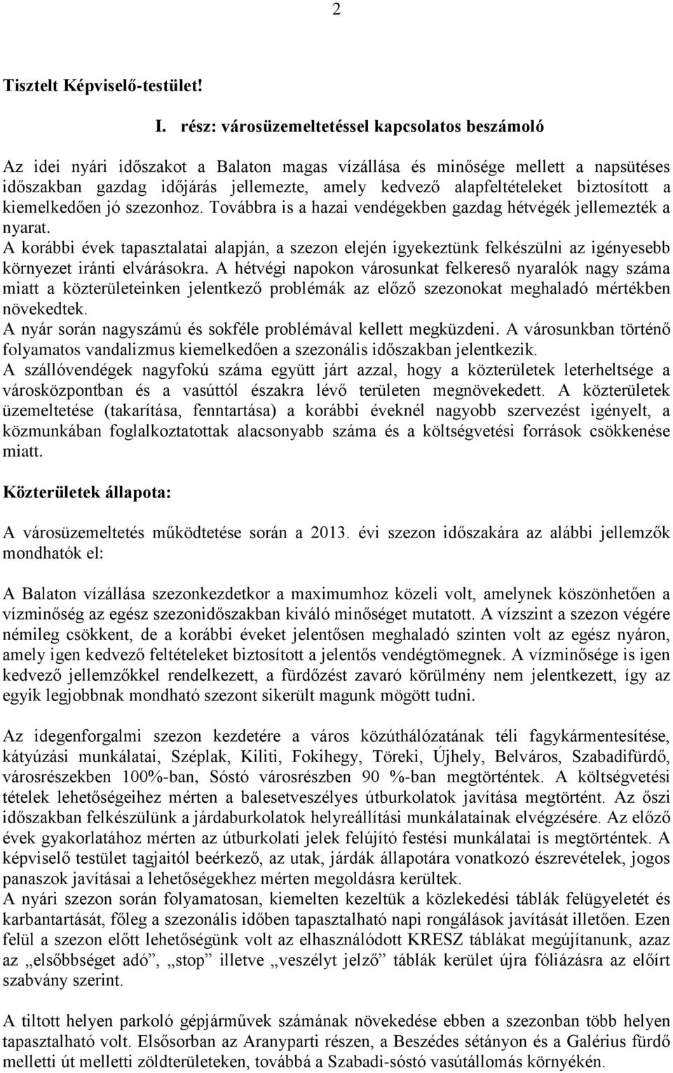 alapfeltételeket biztosított a kiemelkedően jó szezonhoz. Továbbra is a hazai vendégekben gazdag hétvégék jellemezték a nyarat.