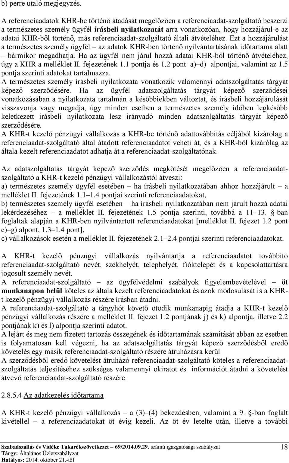 történő, más referenciaadat-szolgáltató általi átvételéhez. Ezt a hozzájárulást a természetes személy ügyfél az adatok KHR-ben történő nyilvántartásának időtartama alatt bármikor megadhatja.