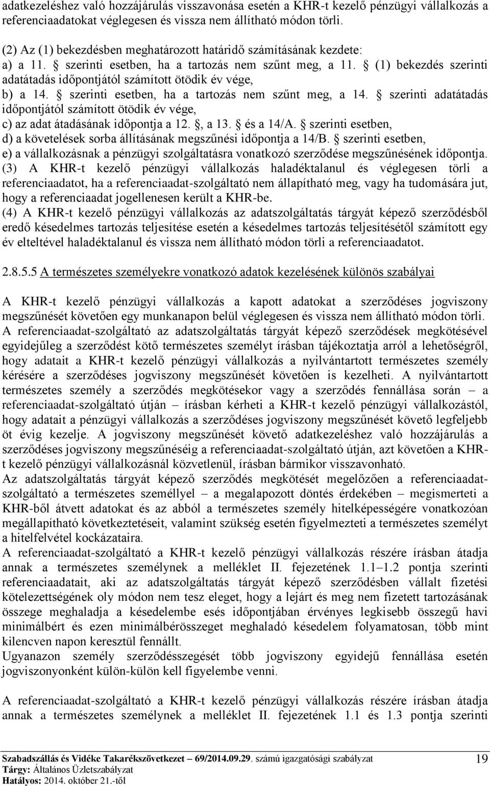 (1) bekezdés szerinti adatátadás időpontjától számított ötödik év vége, b) a 14. szerinti esetben, ha a tartozás nem szűnt meg, a 14.