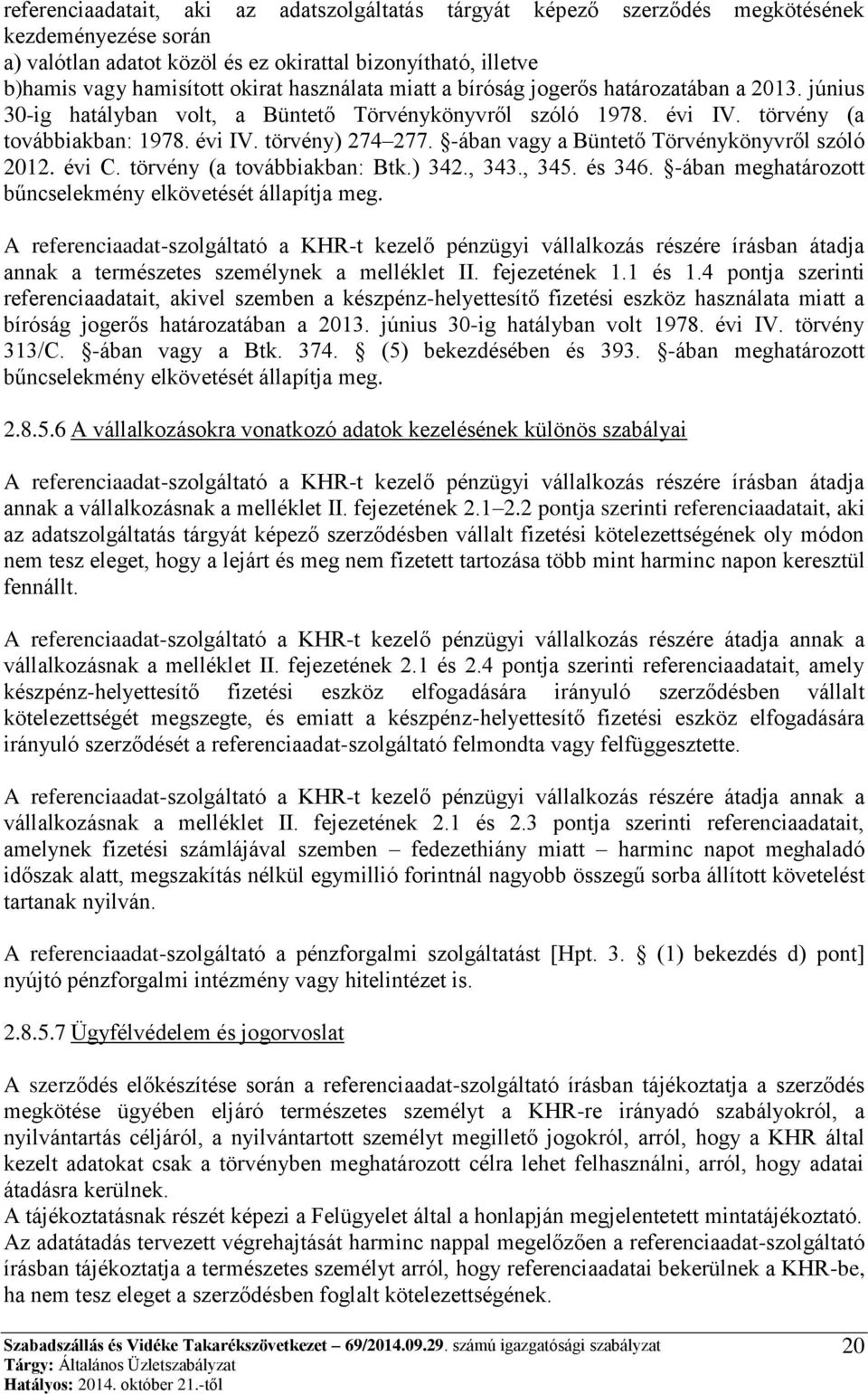 -ában vagy a Büntető Törvénykönyvről szóló 2012. évi C. törvény (a továbbiakban: Btk.) 342., 343., 345. és 346. -ában meghatározott bűncselekmény elkövetését állapítja meg.