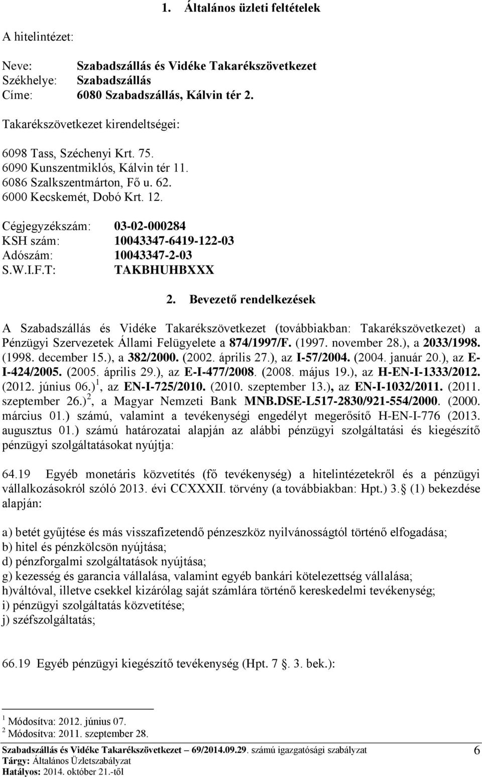 Cégjegyzékszám: 03-02-000284 KSH szám: 10043347-6419-122-03 Adószám: 10043347-2-03 S.W.I.F.T: TAKBHUHBXXX 2.