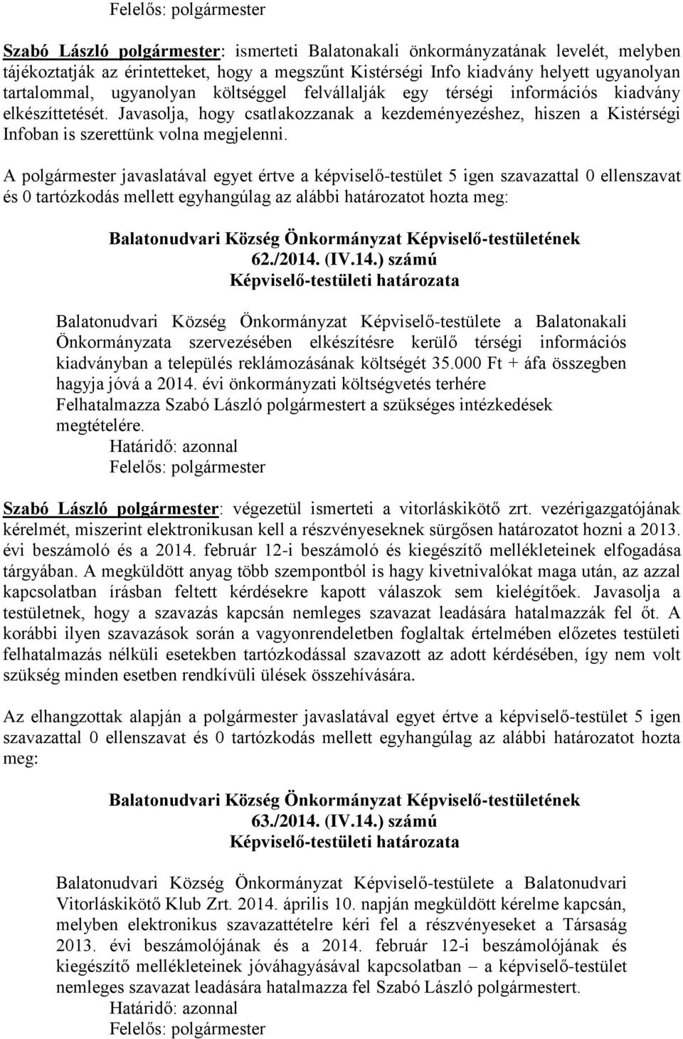 14.) számú Balatonudvari Község Önkormányzat Képviselő-testülete a Balatonakali Önkormányzata szervezésében elkészítésre kerülő térségi információs kiadványban a település reklámozásának költségét 35.