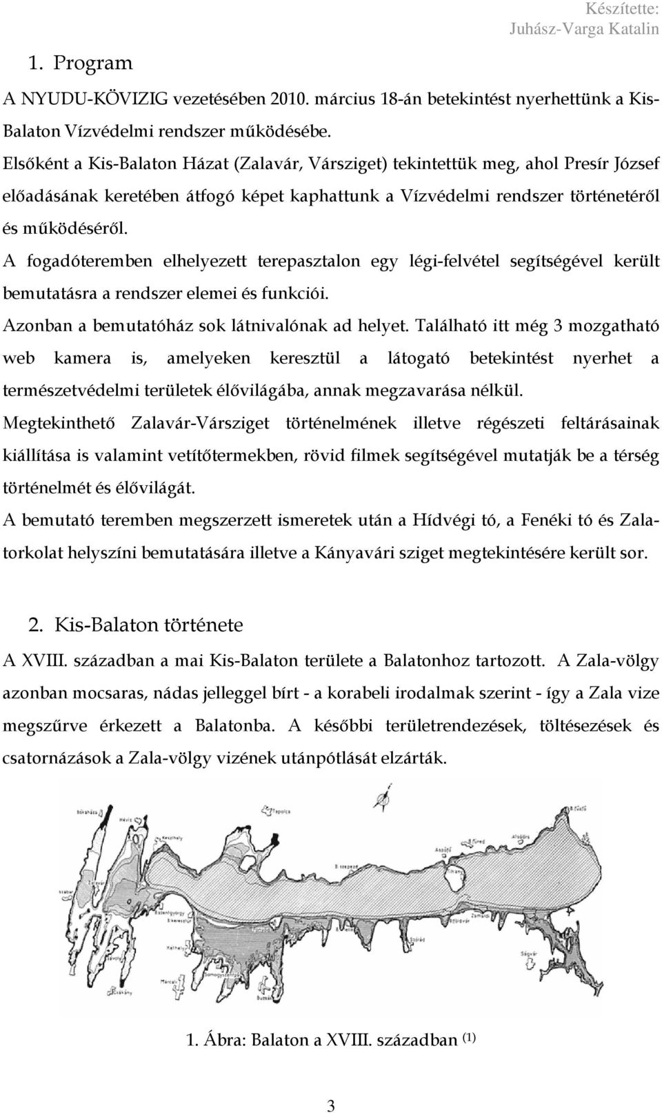 A fogadóteremben elhelyezett terepasztalon egy légi-felvétel segítségével került bemutatásra a rendszer elemei és funkciói. Azonban a bemutatóház sok látnivalónak ad helyet.