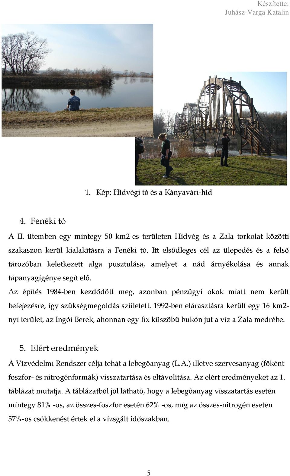 Az építés 1984-ben kezdıdött meg, azonban pénzügyi okok miatt nem került befejezésre, így szükségmegoldás született.