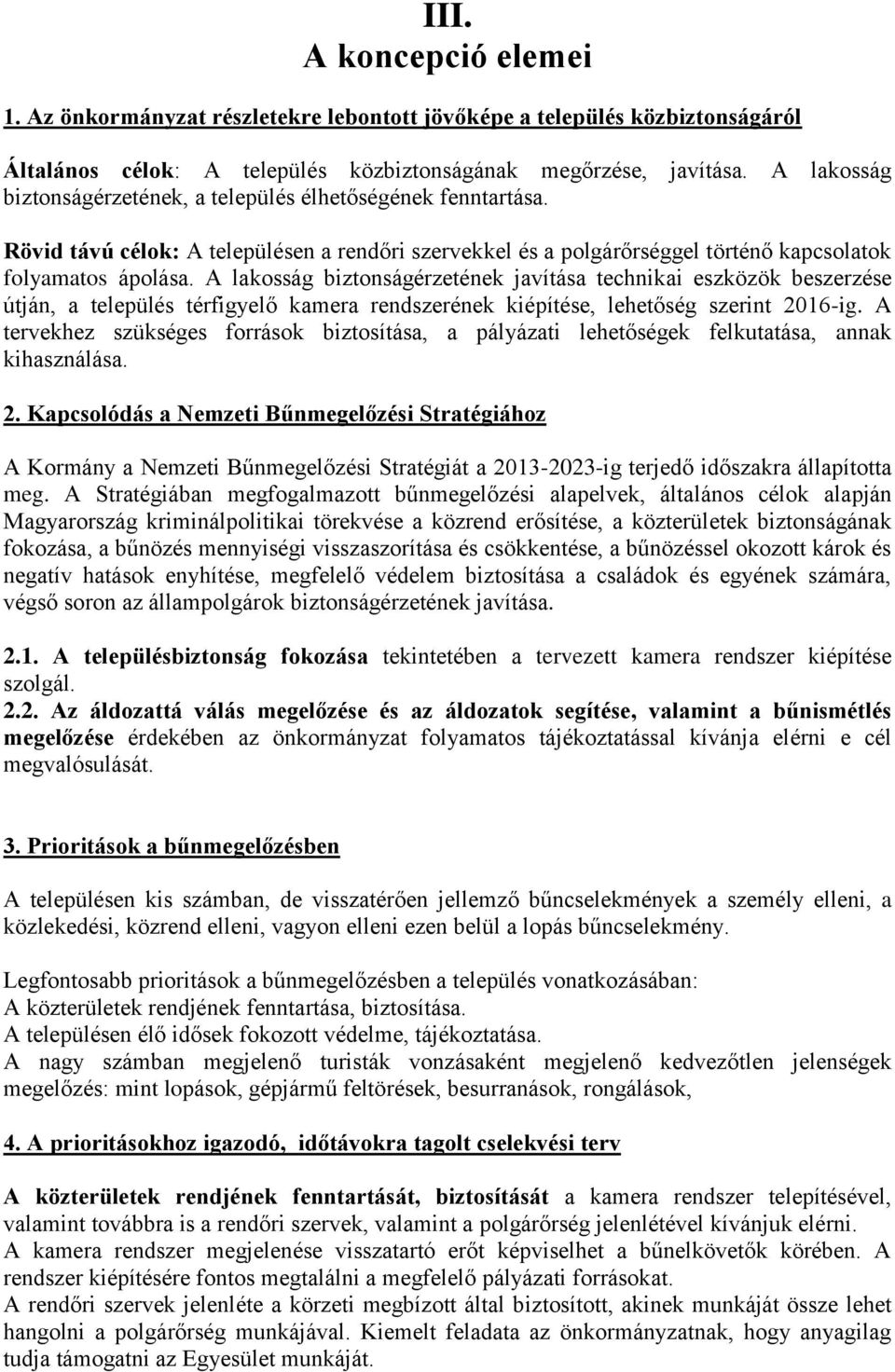 A lakosság biztonságérzetének javítása technikai eszközök beszerzése útján, a település térfigyelő kamera rendszerének kiépítése, lehetőség szerint 2016-ig.