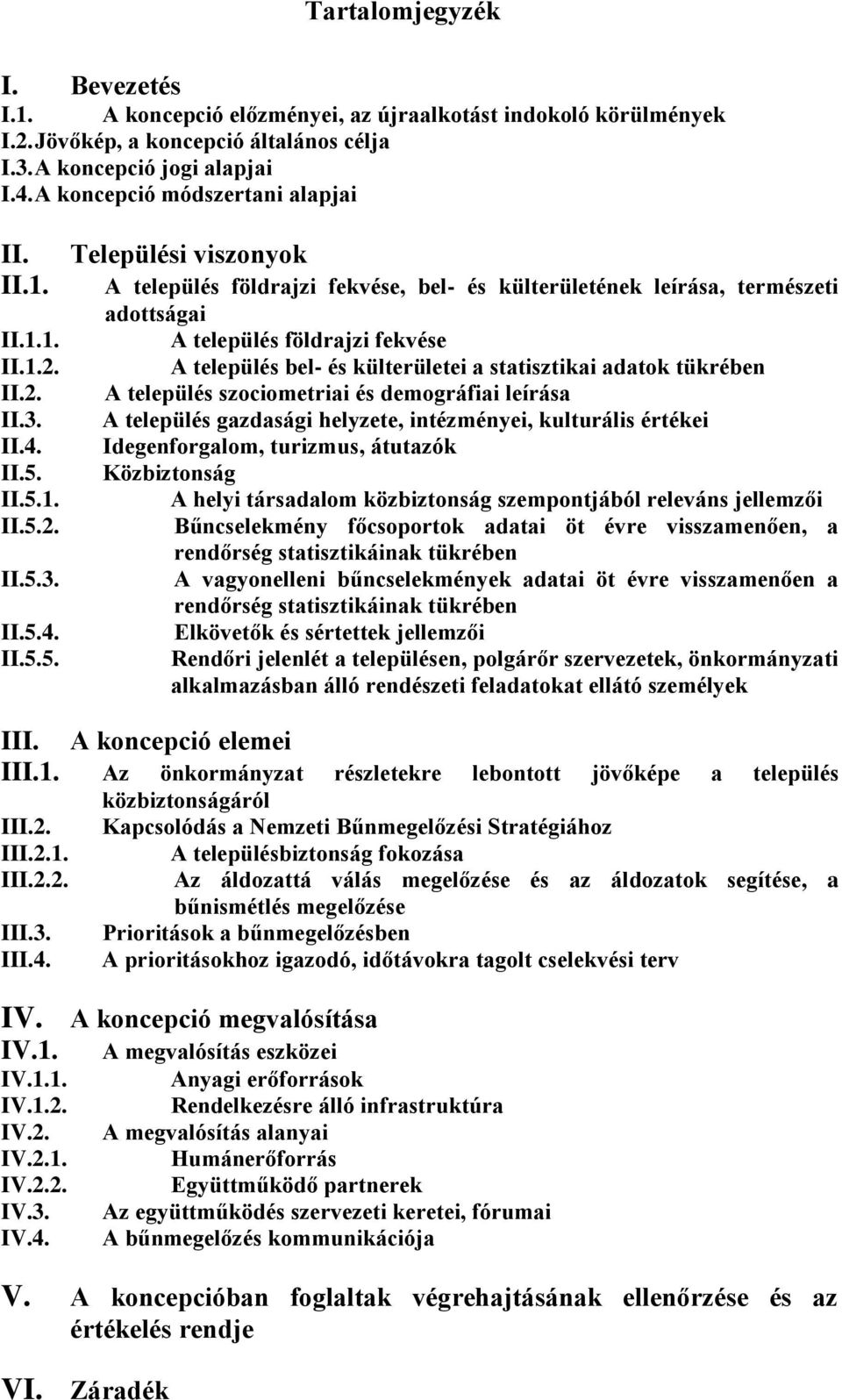 II.5.1. II.5.2. II.5.3. II.5.4. II.5.5. Települési viszonyok A település földrajzi fekvése, bel- és külterületének leírása, természeti adottságai A település földrajzi fekvése A település bel- és