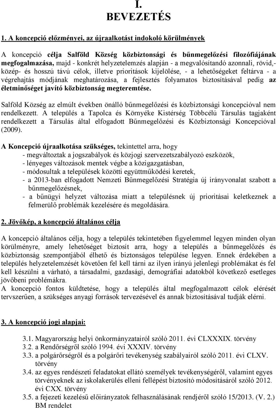 megvalósítandó azonnali, rövid,- közép- és hosszú távú célok, illetve prioritások kijelölése, - a lehetőségeket feltárva - a végrehajtás módjának meghatározása, a fejlesztés folyamatos biztosításával