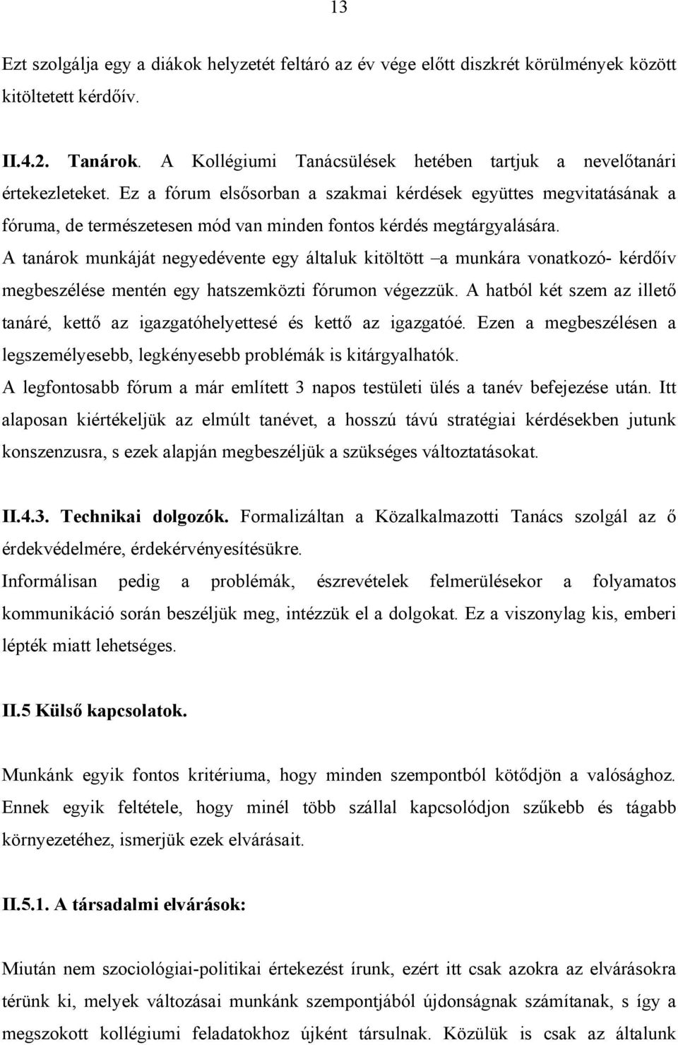 Ez a fórum elsősorban a szakmai kérdések együttes megvitatásának a fóruma, de természetesen mód van minden fontos kérdés megtárgyalására.