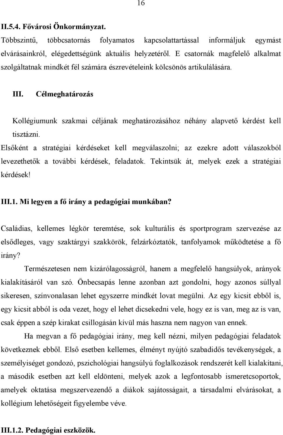 Célmeghatározás Kollégiumunk szakmai céljának meghatározásához néhány alapvető kérdést kell tisztázni.