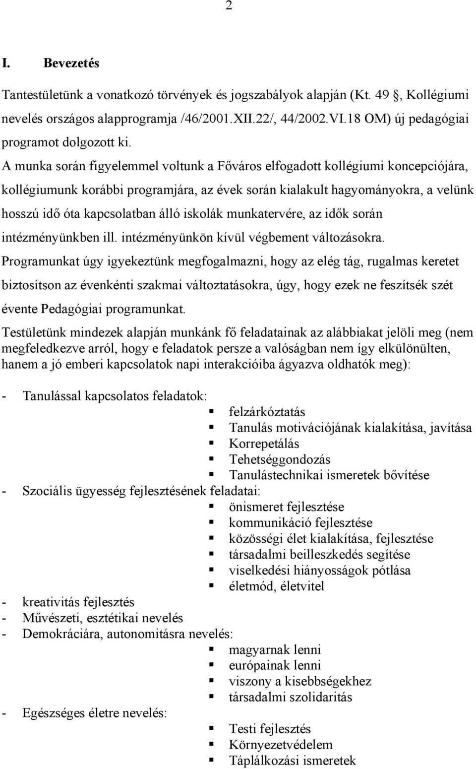 iskolák munkatervére, az idők során intézményünkben ill. intézményünkön kívül végbement változásokra.