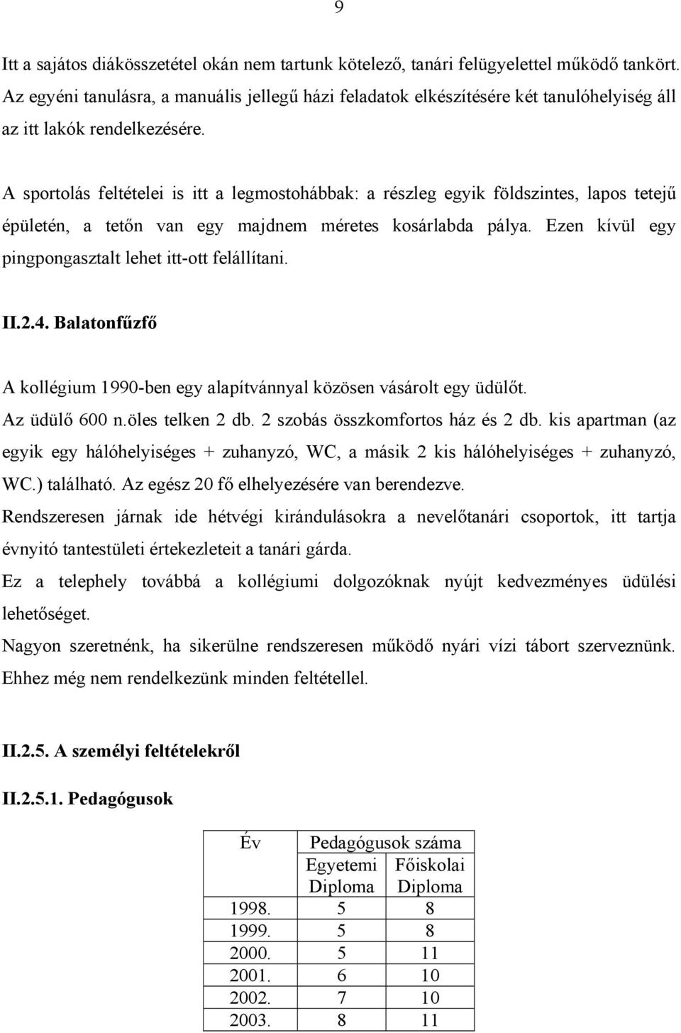 A sportolás feltételei is itt a legmostohábbak: a részleg egyik földszintes, lapos tetejű épületén, a tetőn van egy majdnem méretes kosárlabda pálya.