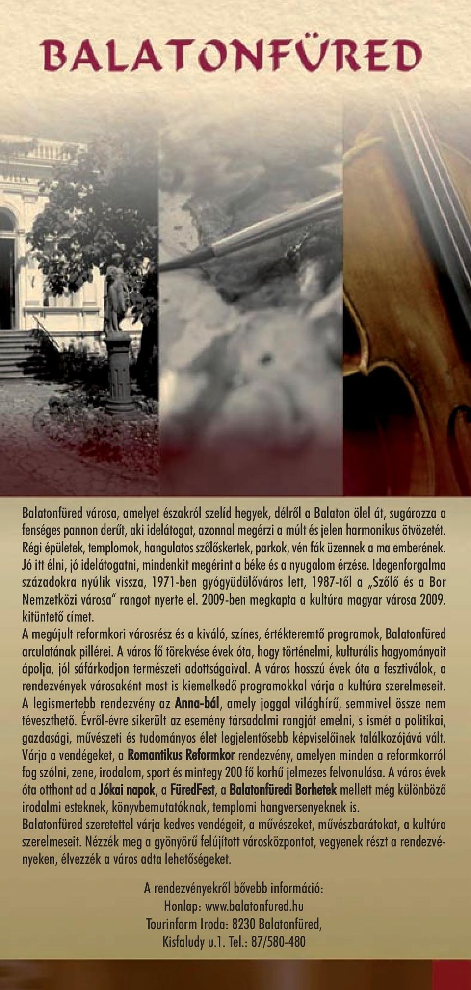 Idegenforgalma századokra nyúlik vissza, 1971-ben gyógyüdülõváros lett, 1987-tõl a Szõlõ és a Bor Nemzetközi városa rangot nyerte el. 2009-ben megkapta a kultúra magyar városa 2009. kitüntetõ címet.