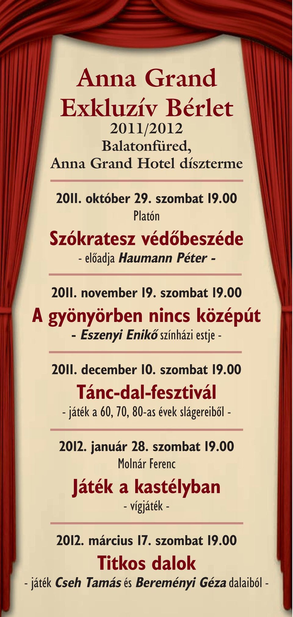 00 A gyönyörben nincs középút - Eszenyi Enikõ színházi estje - 2011. december 10. szombat 19.