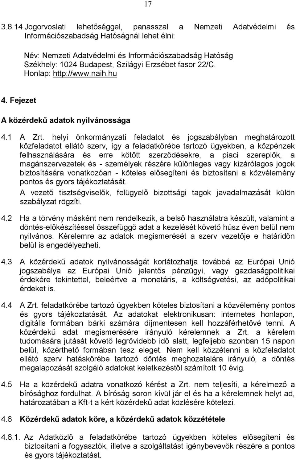 Erzsébet fasor 22/C. Honlap: http://www.naih.hu 4. Fejezet A közérdekű adatok nyilvánossága 4.1 A Zrt.