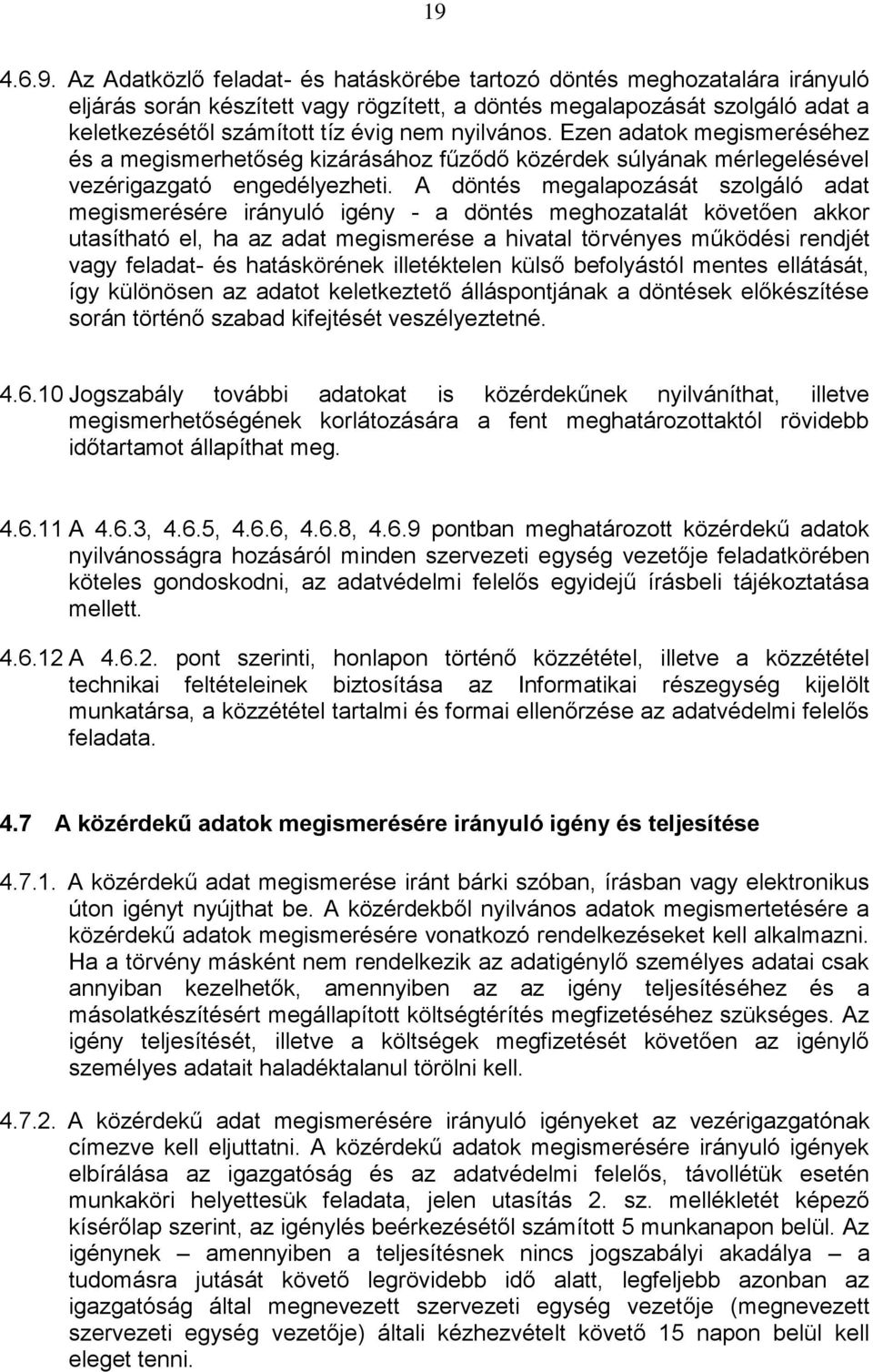 A döntés megalapozását szolgáló adat megismerésére irányuló igény - a döntés meghozatalát követően akkor utasítható el, ha az adat megismerése a hivatal törvényes működési rendjét vagy feladat- és