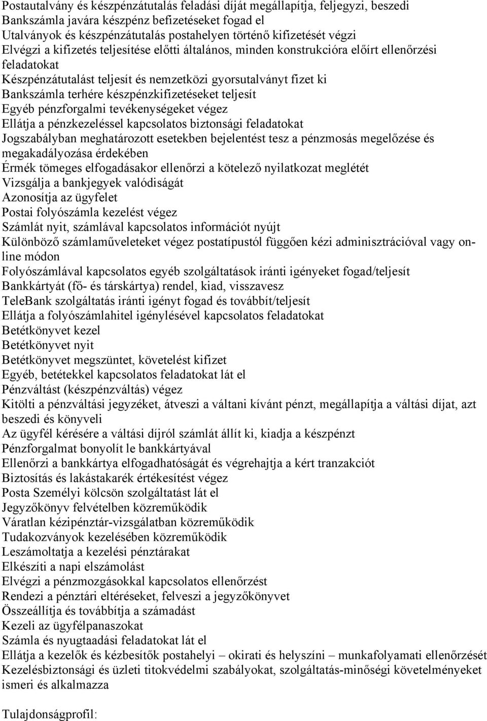 készpénzkifizetéseket teljesít Egyéb pénzforgalmi tevékenységeket végez Ellátja a pénzkezeléssel kapcsolatos biztonsági feladatokat Jogszabályban meghatározott esetekben bejelentést tesz a pénzmosás