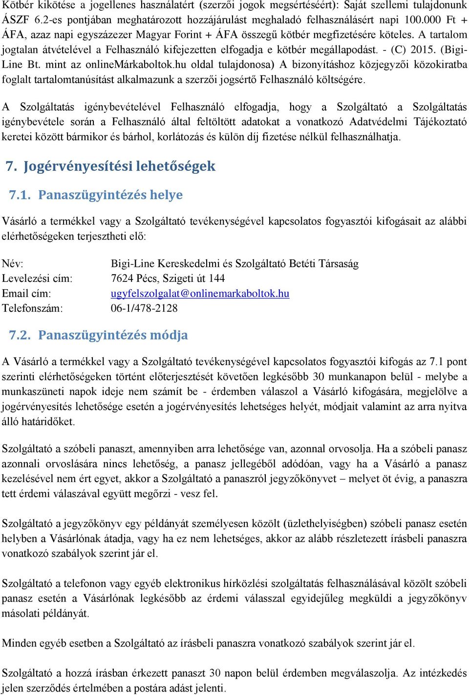 (Bigi- Line Bt. mint az onlinemárkaboltok.hu oldal tulajdonosa) A bizonyításhoz közjegyzői közokiratba foglalt tartalomtanúsítást alkalmazunk a szerzői jogsértő Felhasználó költségére.