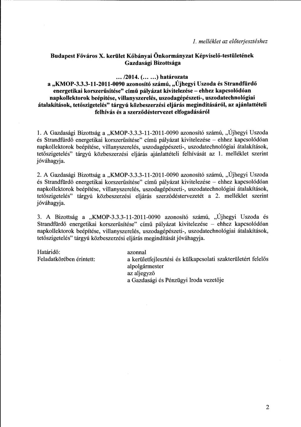 uszodagepeszeti-, uszodatechnologiai atalakitasok, tetoszigeteles" targyu kozbeszerzesi eljaras meginditasarol, az ajanlatteteli felhivas es a szerzodestervezet elfogadasarol 1.