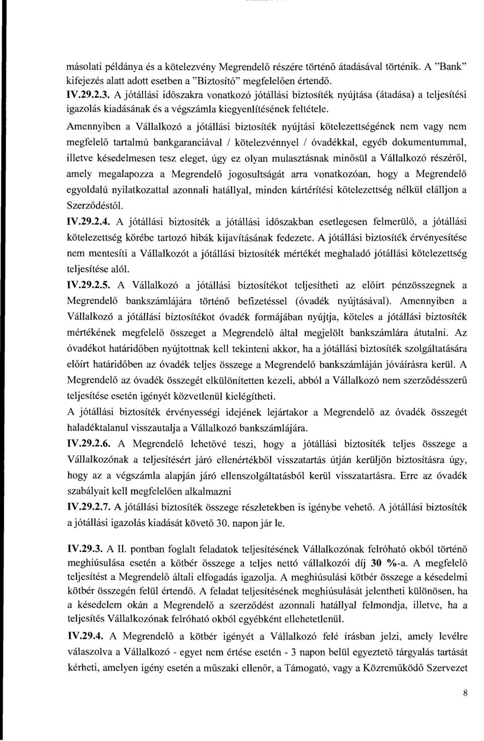 Amennyiben a Vallalkoz6 a j6tallasi biztositek nyujtasi kotelezettsegenek nem vagy nem megfelelo tartalmu bankgaranciaval I kotelezvennyel I 6vadekkal, egyeb dokumentummal, illetve kesedelmesen tesz