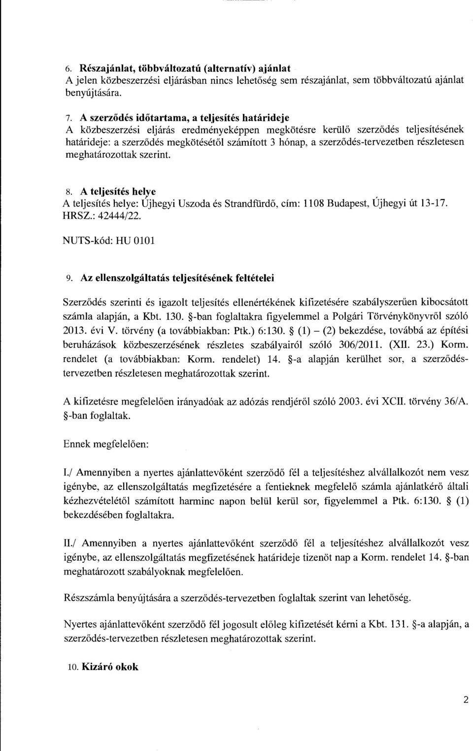 meghatarozottak szerint. 8. A tel.iesites helye A teljesites helye: Ujhegyi Uszoda es StrandfUrd6, cim: 1108 Budapest, Ujhegyi lit 13-17. HRSZ.: 42444/22. NUTS-k6d: HU 0101 9.