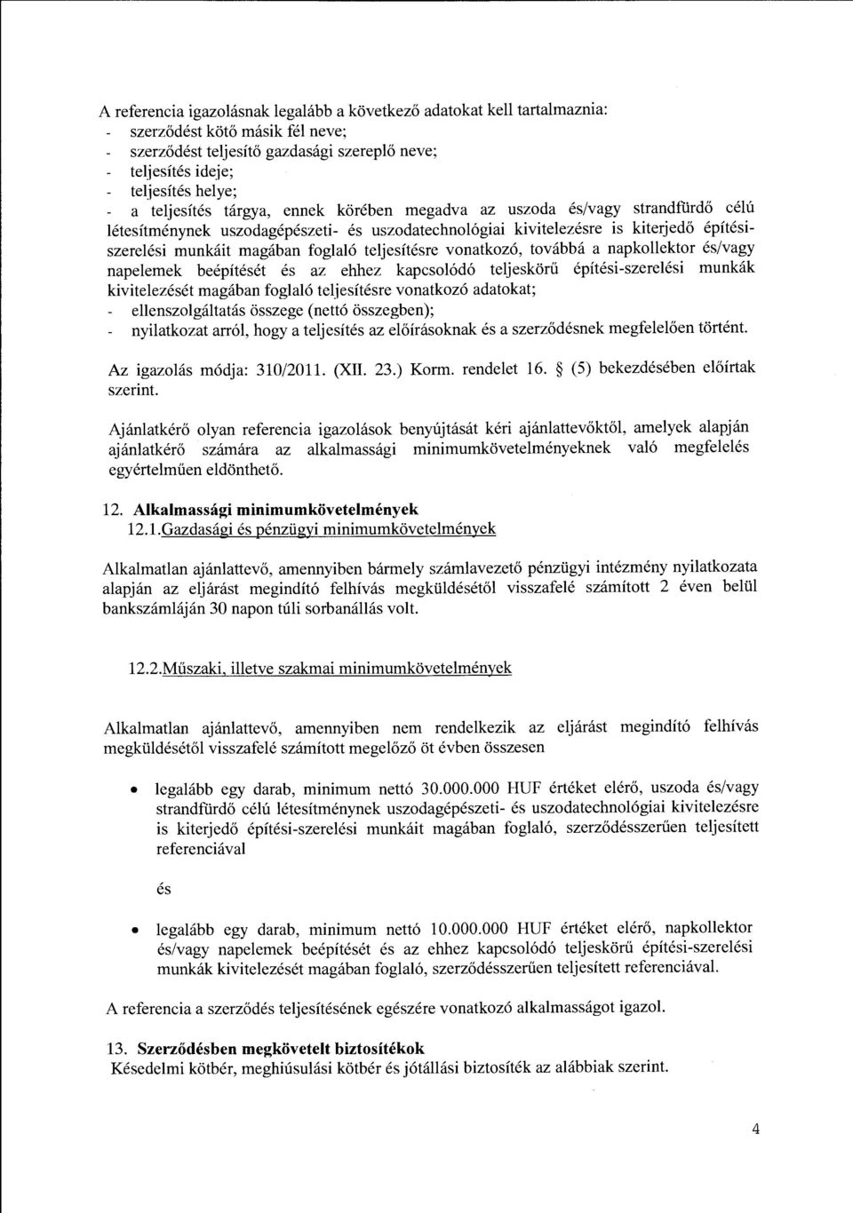 teljesitesre vonatkoz6, tovabba a napkollektor es/vagy napelemek beepiteset es az ehhez kapcsol6d6 teljeskorii epitesi-szerelesi munkak kivitelezeset magaban foglal6 teljesitesre vonatkoz6 adatokat;