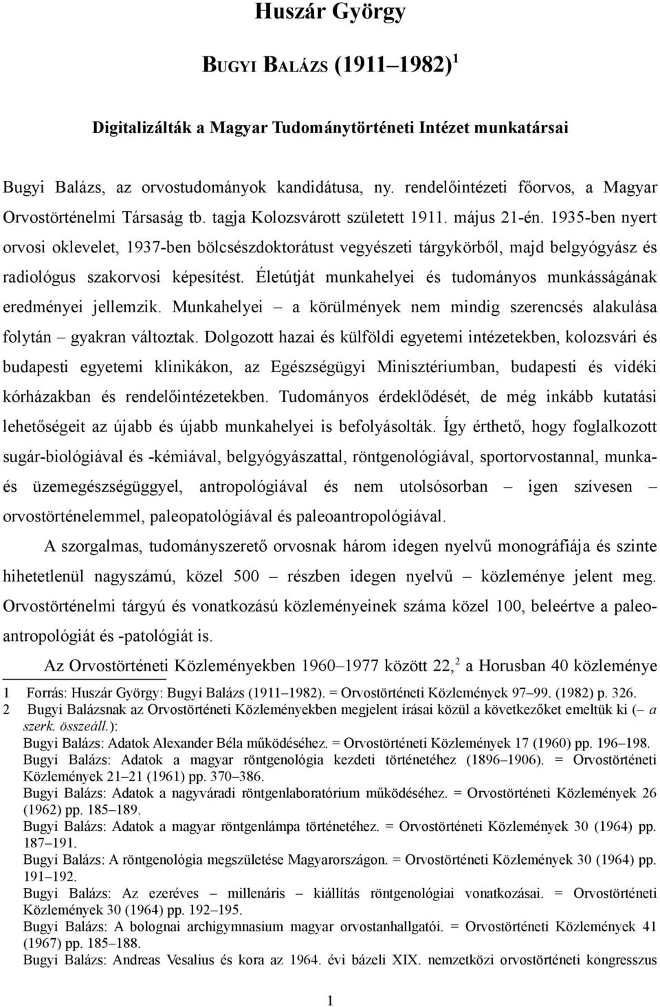 1935-ben nyert orvosi oklevelet, 1937-ben bölcsészdoktorátust vegyészeti tárgykörből, majd belgyógyász és radiológus szakorvosi képesítést.