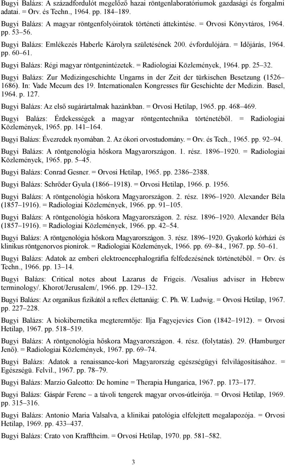 = Radiologiai Közlemények, 1964. pp. 25 32. Bugyi Balázs: Zur Medizingeschichte Ungarns in der Zeit der türkischen Besetzung (1526 1686). In: Vade Mecum des 19.