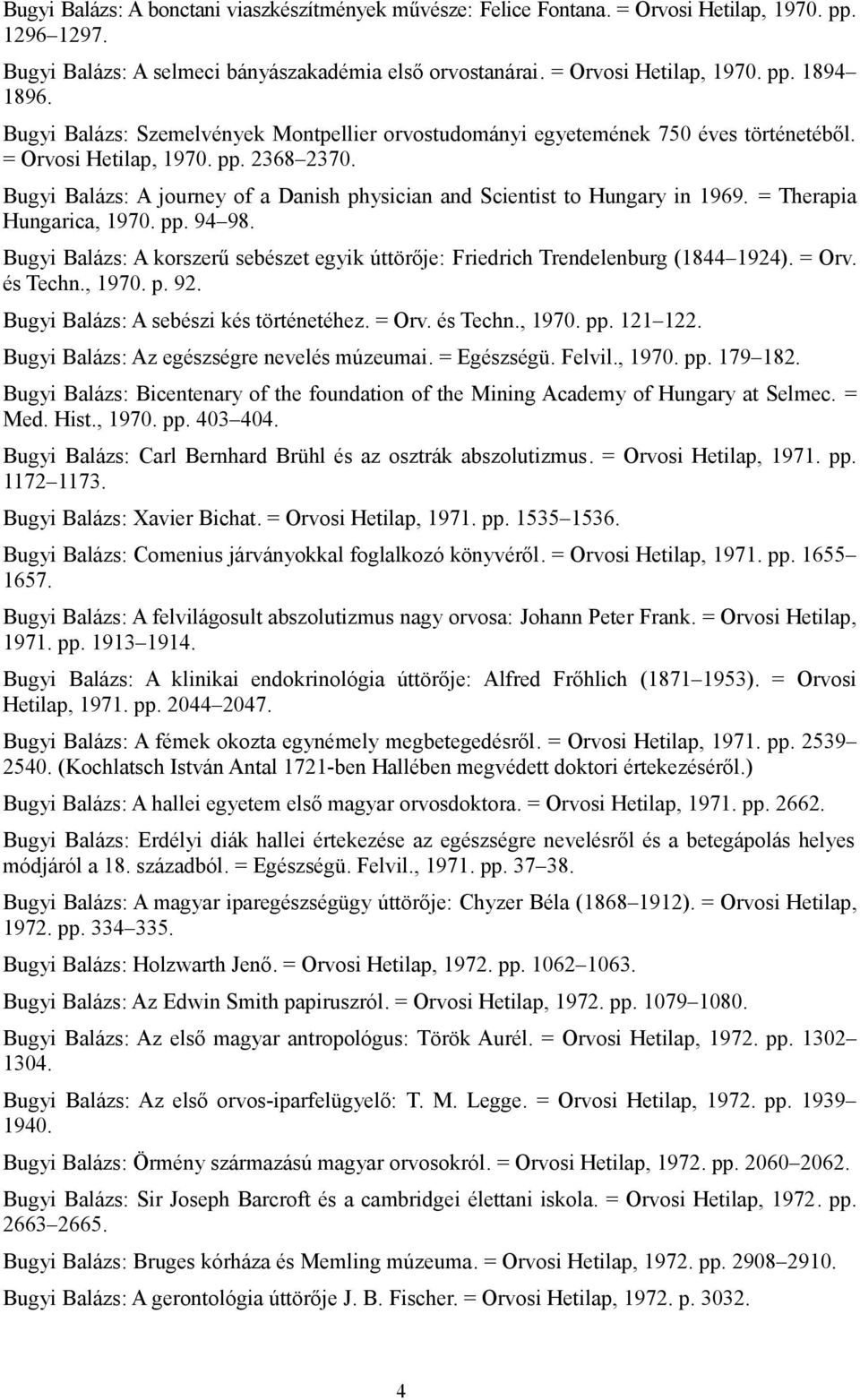 Bugyi Balázs: A journey of a Danish physician and Scientist to Hungary in 1969. = Therapia Hungarica, 1970. pp. 94 98.