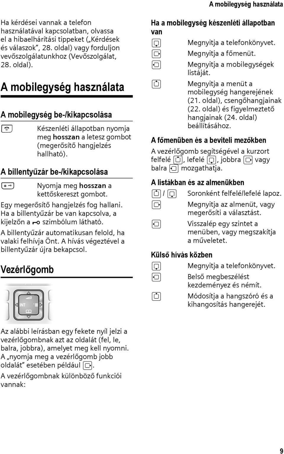 A mobilegység használata A mobilegység be-/kikapcsolása a Készenléti állapotban nyomja meg hosszan a letesz gombot (megerősítő hangjelzés hallható).