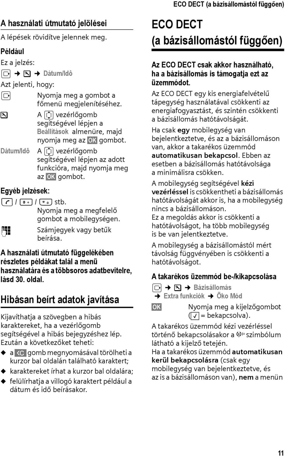 Dátum/Idô A q vezérlőgomb segítségével lépjen az adott funkcióra, majd nyomja meg az OK gombot. Egyéb jelzések: c / Q / * stb. Nyomja meg a megfelelő gombot a mobilegységen.