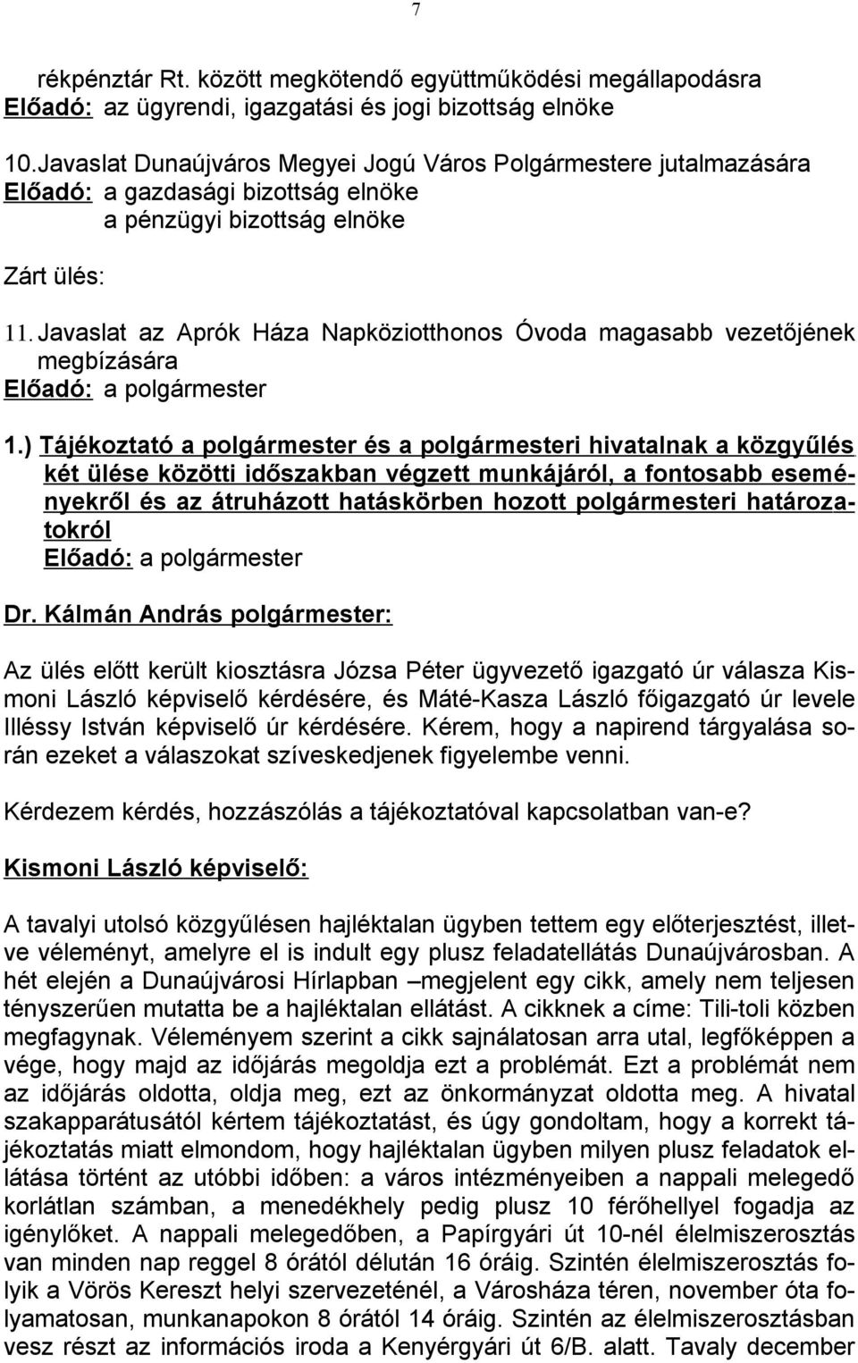 Javaslat az Aprók Háza Napköziotthonos Óvoda magasabb vezetőjének megbízására Előadó: a polgármester 1.