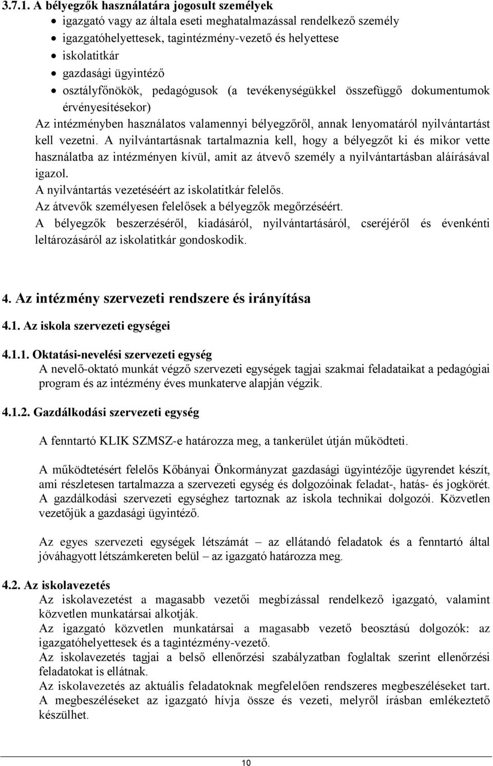 osztályfőnökök, pedagógusok (a tevékenységükkel összefüggő dokumentumok érvényesítésekor) Az intézményben használatos valamennyi bélyegzőről, annak lenyomatáról nyilvántartást kell vezetni.