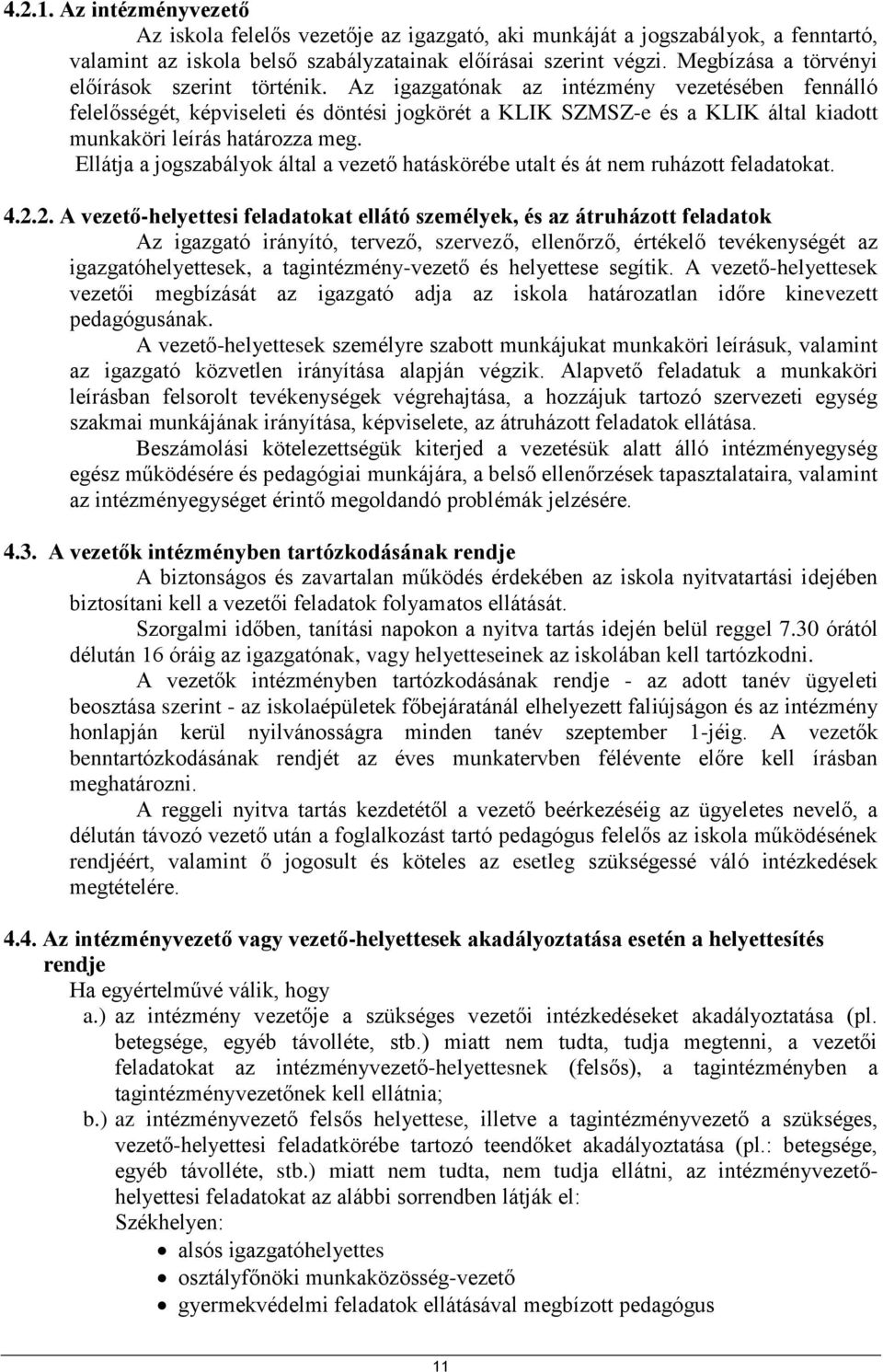 Az igazgatónak az intézmény vezetésében fennálló felelősségét, képviseleti és döntési jogkörét a KLIK SZMSZ-e és a KLIK által kiadott munkaköri leírás határozza meg.