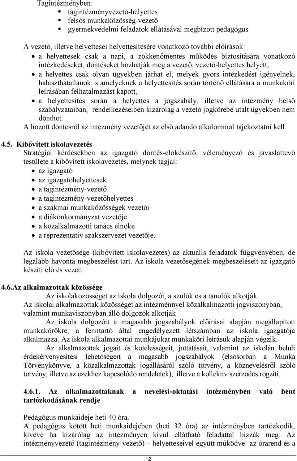 járhat el, melyek gyors intézkedést igényelnek, halaszthatatlanok, s amelyeknek a helyettesítés során történő ellátására a munkaköri leírásában felhatalmazást kapott, a helyettesítés során a