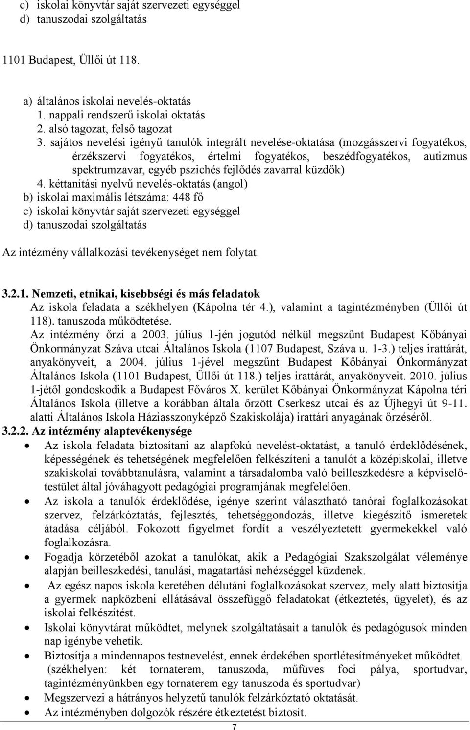 sajátos nevelési igényű tanulók integrált nevelése-oktatása (mozgásszervi fogyatékos, érzékszervi fogyatékos, értelmi fogyatékos, beszédfogyatékos, autizmus spektrumzavar, egyéb pszichés fejlődés