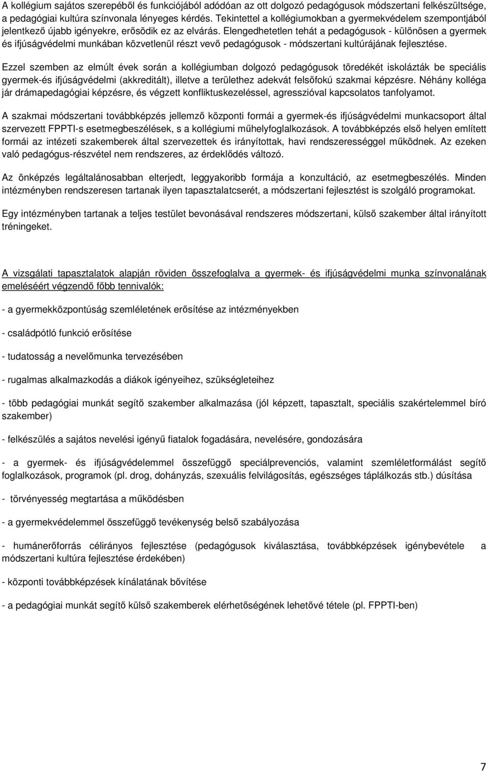 Elengedhetetlen tehát a pedagógusok - különösen a gyermek és ifjúságvédelmi munkában közvetlenül részt vevı pedagógusok - módszertani kultúrájának fejlesztése.