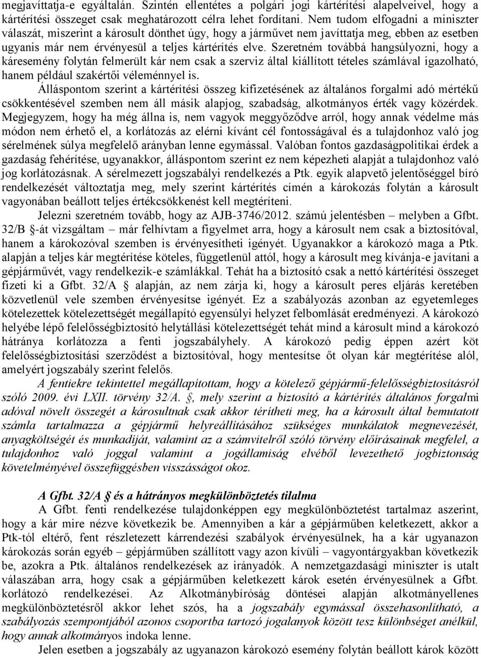 Szeretném továbbá hangsúlyozni, hogy a káresemény folytán felmerült kár nem csak a szerviz által kiállított tételes számlával igazolható, hanem például szakértői véleménnyel is.